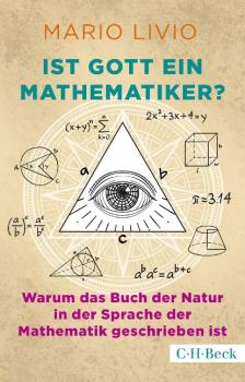 Ist Gott ein Mathematiker? Warum das Buche der Natur in der Sprache der Mathematik geschrieben ist