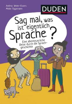 Sag mal, was ist eigentlich Sprache? Eine abenteuerliche Reise durch die Sprachgeschichte