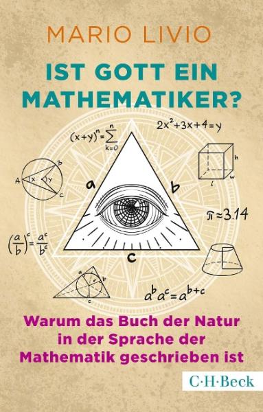 Ist Gott ein Mathematiker? Warum das Buche der Natur in der Sprache der Mathematik geschrieben ist