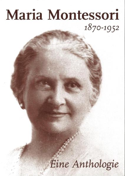 Maria Montessori 1870-1952. Eine Anthologie