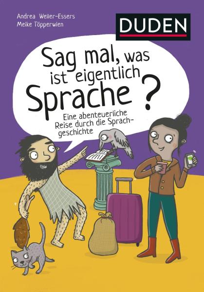 Sag mal, was ist eigentlich Sprache? Eine abenteuerliche Reise durch die Sprachgeschichte